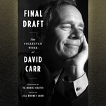 Final Draft assembles the best of David Carr, a reporter who pulled no punches