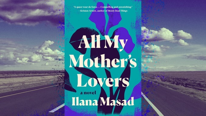 A woman takes a road trip into the past in the complex family portrait All My Mother’s Lovers