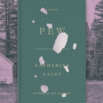 Catherine Lacey’s Pew is a discomfiting tale about the kindness of strangers