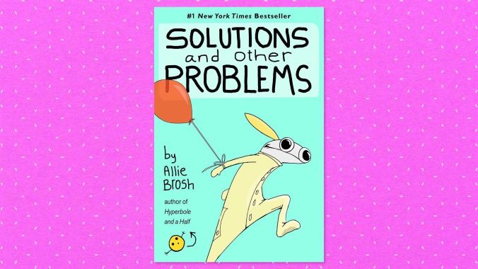 Solutions And Other Problems by Allie Brosh (Gallery)