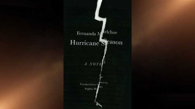 Hurricane Season by Fernanda Melchor (translated by Sophie Hughes, New Directions)