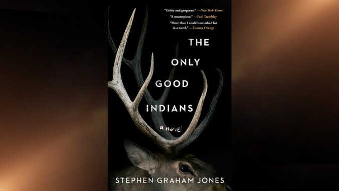 The Only Good Indians by Stephen Graham Jones (Gallery/Saga)