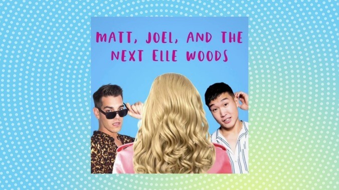 Most reliable serotonin boost: Matt, Joel And The Next Elle Woods