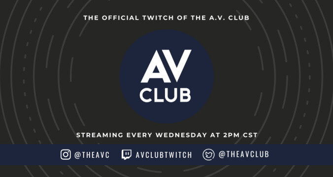 Join The A.V. Club on Twitch every Wednesday at 2 p.m. CST