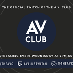 Join The A.V. Club on Twitch every Wednesday at 2 p.m. CST