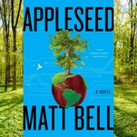Humanity is doomed in Matt Bell’s unrelenting climate change novel, Appleseed