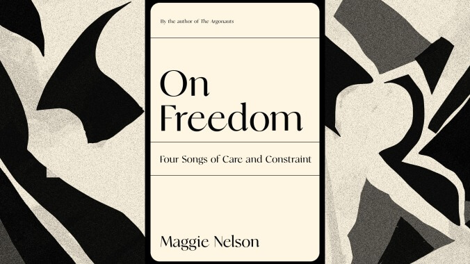 Maggie Nelson wades into the discourse’s murky middle in On Freedom