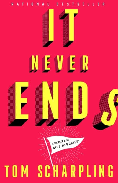 It Never Ends: A Memoir With Nice Memories! by Tom Scharpling