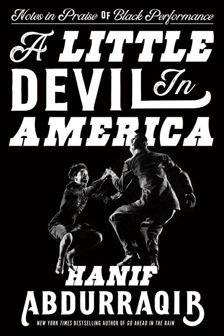 A Little Devil In America: Notes In Praise Of Black Performance by Hanif Abdurraqib