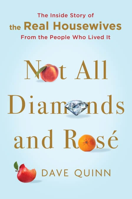 Not All Diamonds And Rosé: The Inside Story Of The Real Housewives From The People Who Lived It