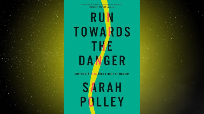 Run Towards The Danger by Sarah Polley