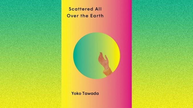 Scattered All Over The Earth by Yoko Tawada