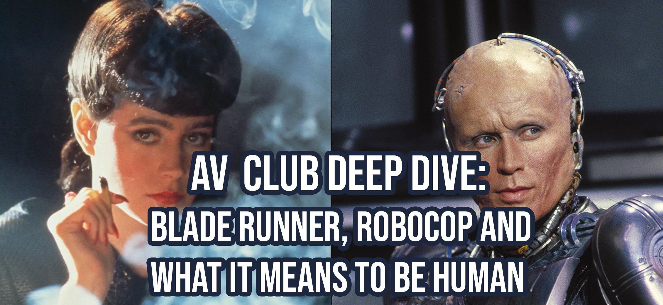 AV Club Deep Dive: Blade Runner, Robocop, and what it means to be human