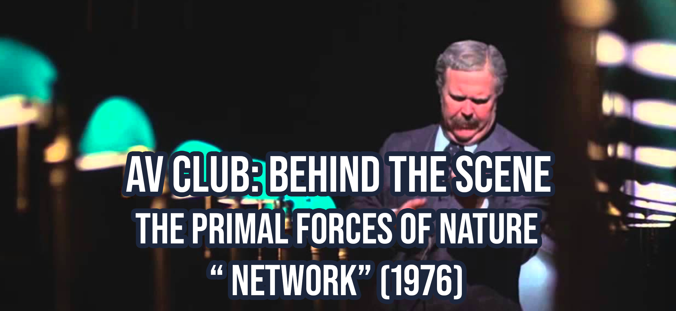 Behind the scene: The primal forces of nature “Network” (1976)