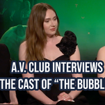 A.V. Club interviews: The cast of The Bubble