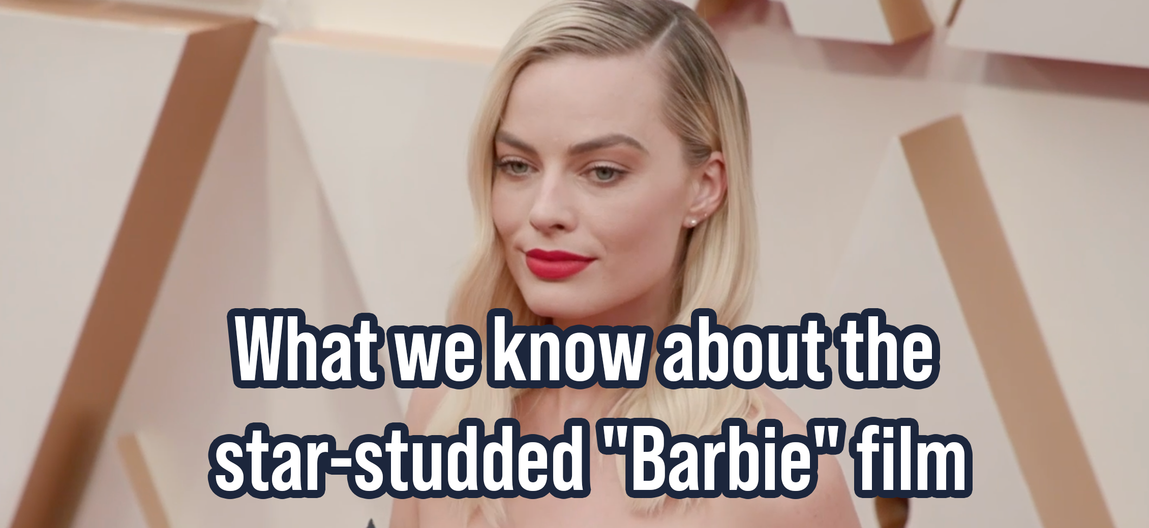What we know about the star-studded “Barbie” film