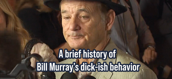 A brief history of Bill Murray's allegedly dick-ish behavior