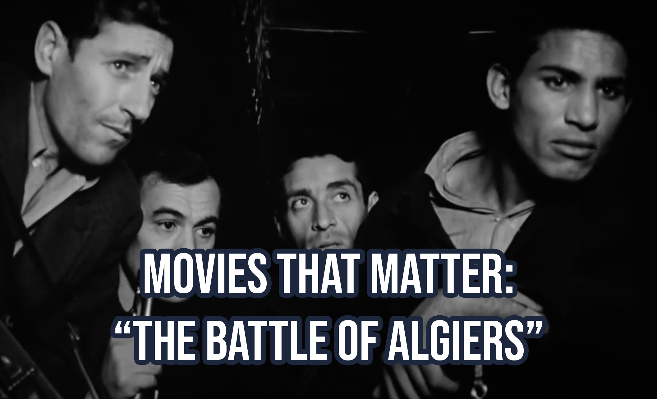 Movies that Matter: The Battle of Algiers – The False Documentary