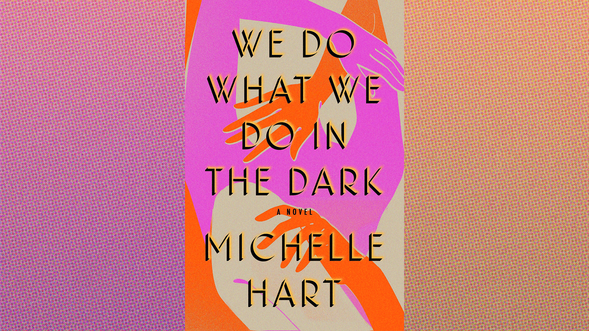 We Do What We Do In The Dark: A Novel 