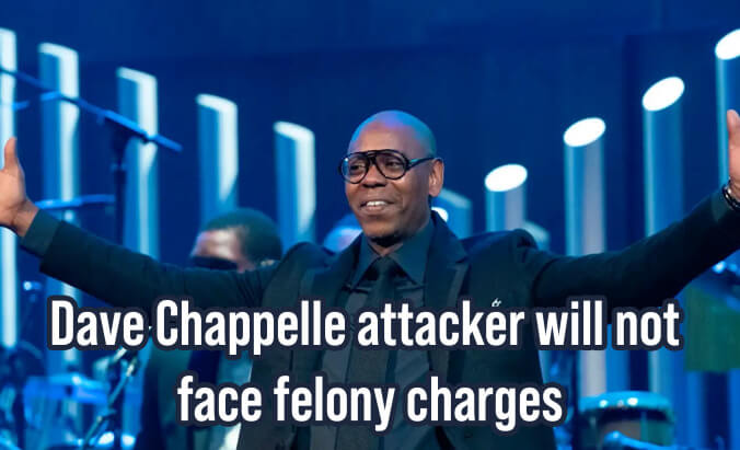 Dave Chappelle attacker will not face felony charges