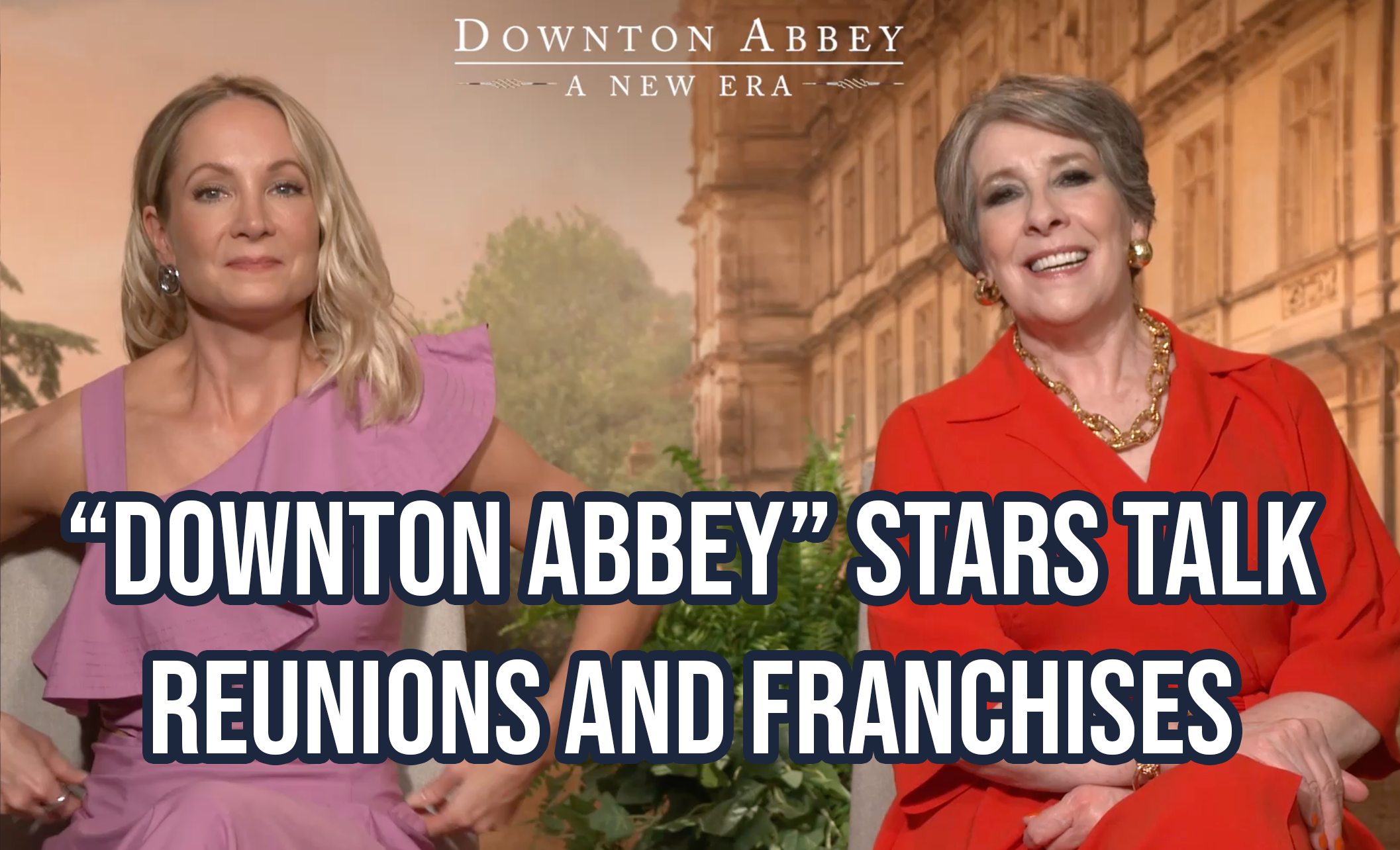 Downton Abbey stars talk reunions and franchises