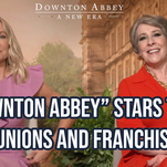 Downton Abbey stars talk reunions and franchises