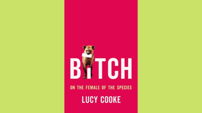 Bitch: On The Female Of The Species