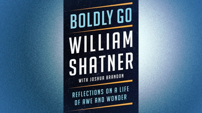 Boldly Go: Reflections On A Life Of Awe And Wonder by William Shatner with Joshua Brandon (October 4, Atria)