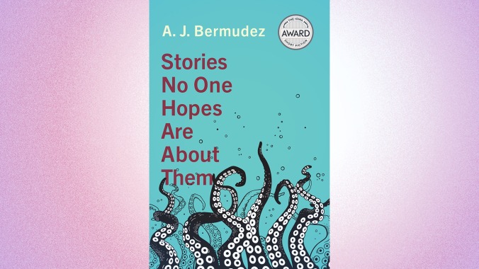 Stories No One Hopes Are About Them by A.J. Bermudez (November 14, University of Iowa Press)