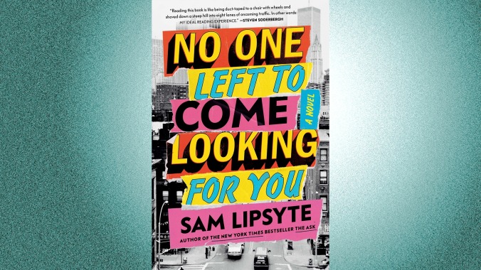 No One Left To Come Looking For You by Sam Lipsyte (December 6, Simon & Schuster)