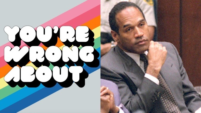 If you listen to one podcast about the O.J. Simpson trial, it should be You’re Wrong About