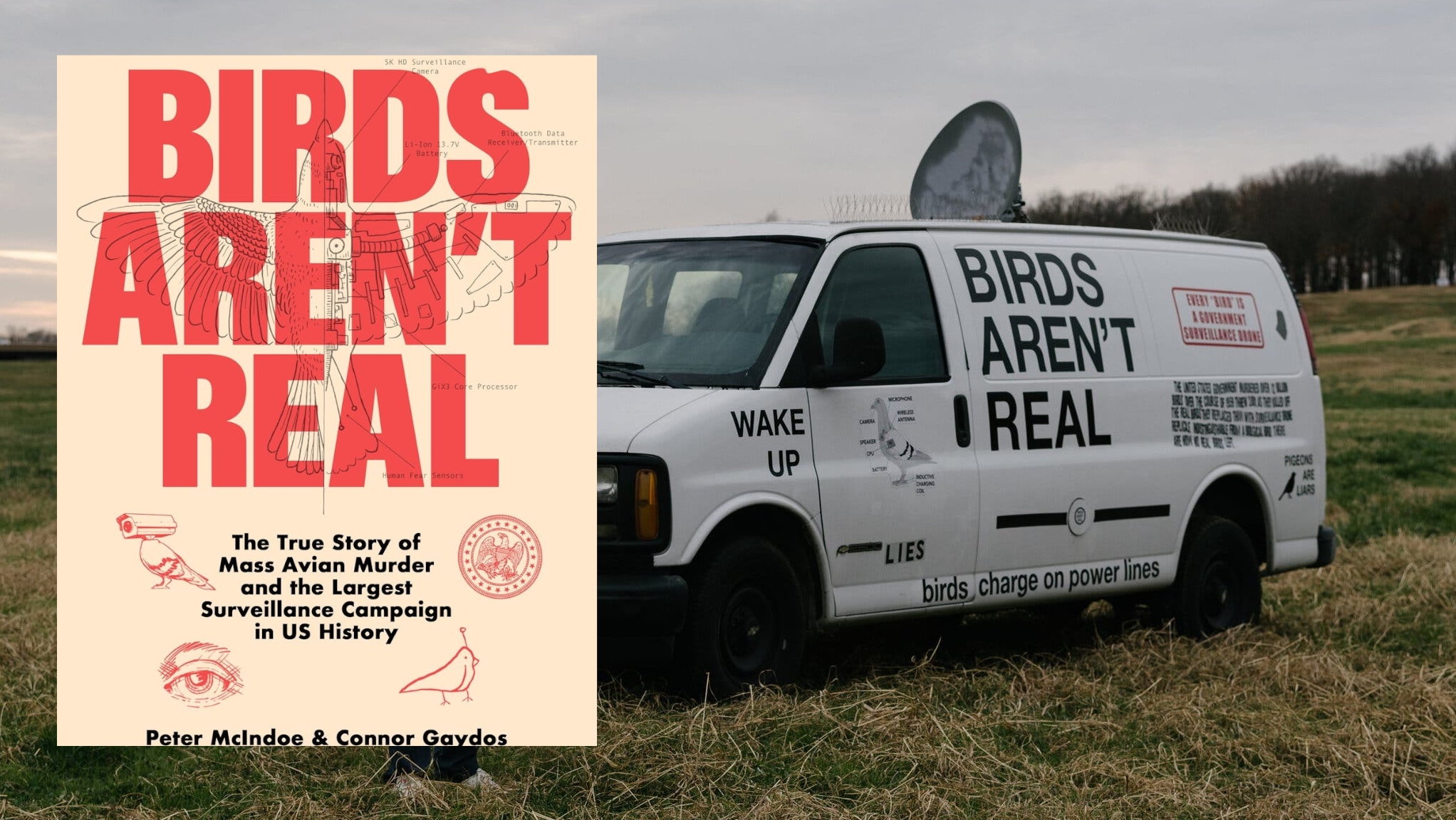 Birds Aren’t Real: The True Story Of Mass Avian Murder And The Largest Surveillance Campaign In US History by Peter McIndoe, Connor Gaydos