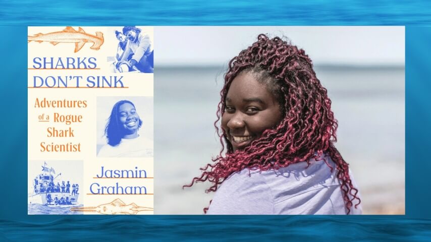 Sharks Don’t Sink: Adventures Of A Rogue Shark Scientist by Jasmin Graham