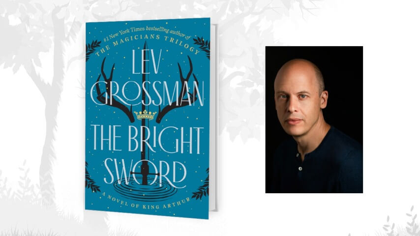 The Bright Sword: A Novel Of King Arthur by Lev Grossman