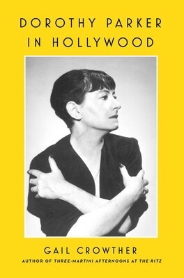 Dorothy Parker In Hollywood by Gail Crowther