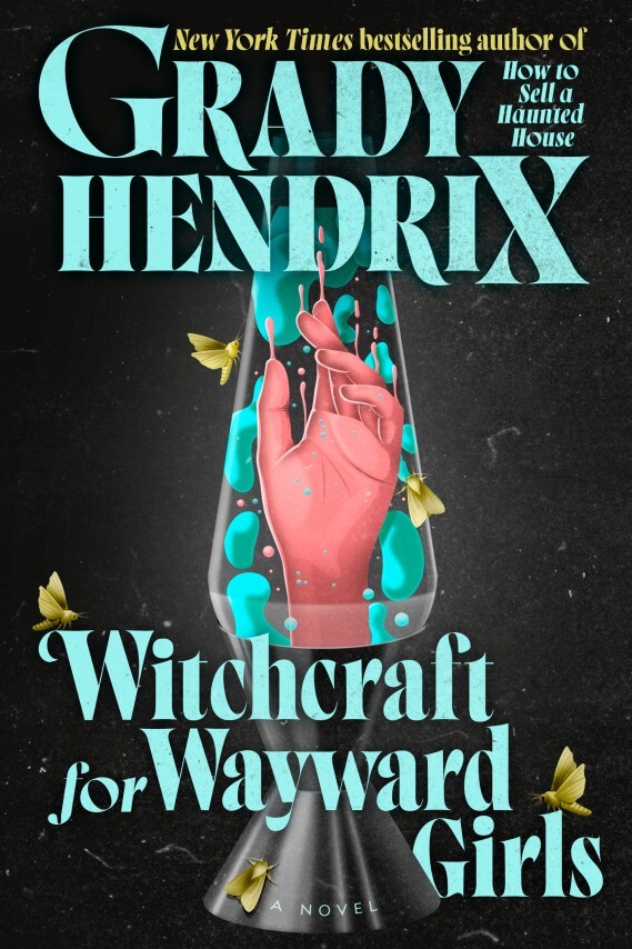 Witchcraft For Wayward Girls by Grady Hendrix (Penguin Random House)