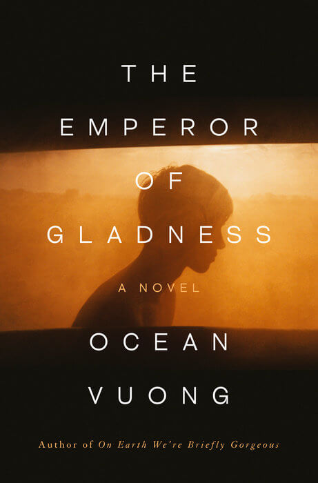 The Emperor Of Gladness by Ocean Vuong (May 13)