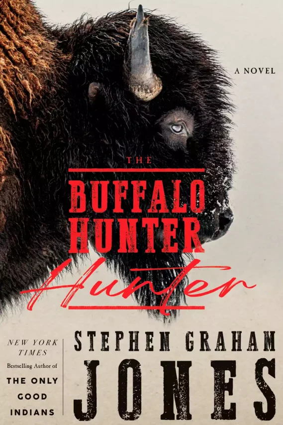 The Buffalo Hunter Hunter by Stephen Graham Jones (March 18)