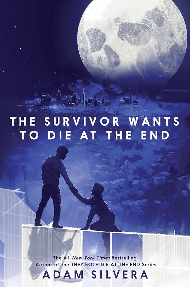 The Survivor Wants To Die At The End by Adam Silvera (May 6)