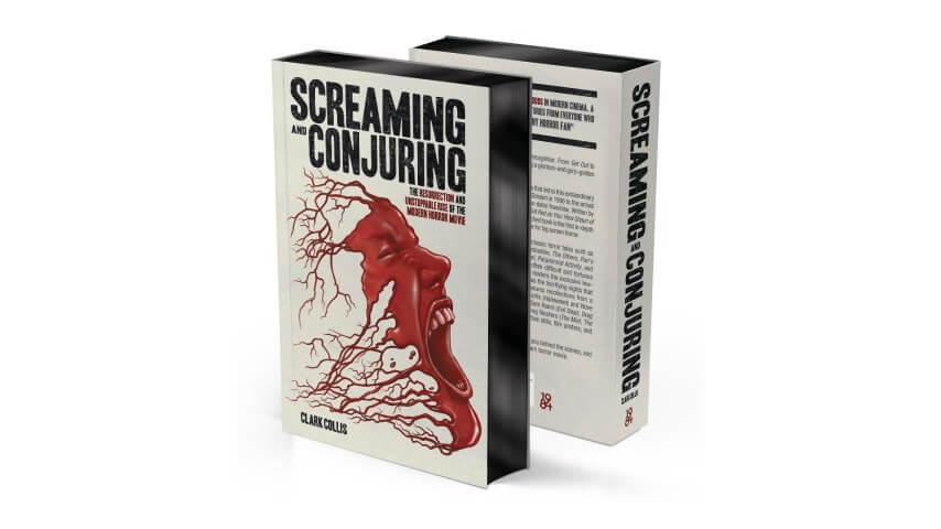 Screaming And Conjuring: The Resurrection And Unstoppable Rise Of The Modern Horror Movie by Clark Collis (1984 Publishing)