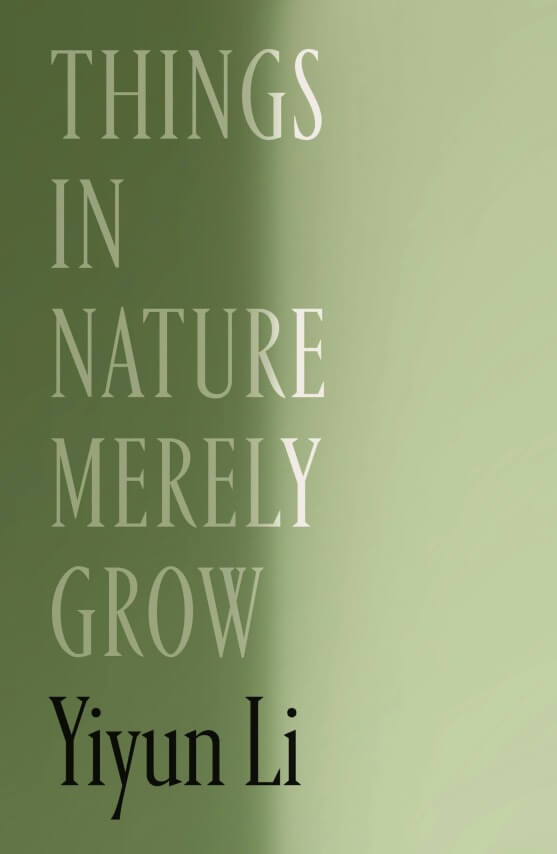Things In Nature Merely Grow by Yiyun Li