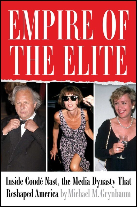 Empire Of The Elite: Inside Condé Nast, The Media Dynasty That Reshaped America by Michael M. Grynbaum (July 15)