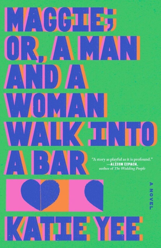 Maggie; Or, A Man And A Woman Walk Into A Bar by Katie Yee (July 22)