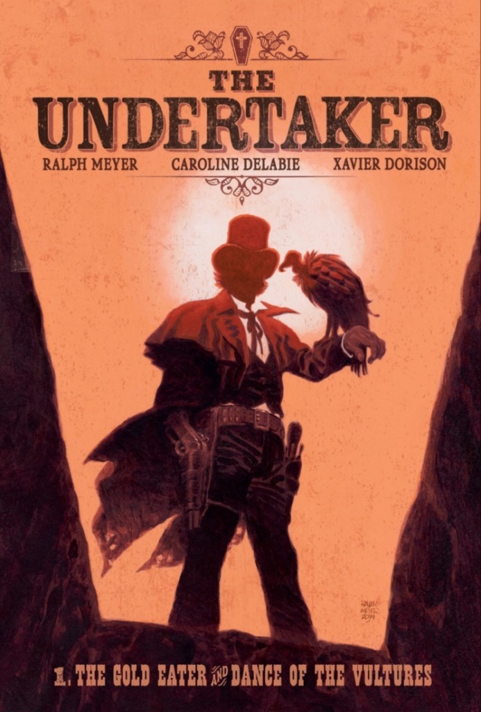 The Undertaker Vol. 1: The Gold Eater And Dance Of The Vultures by Ralph Meyer, Xavier Dorison, and Caroline Delabie (Abrams ComicArts)