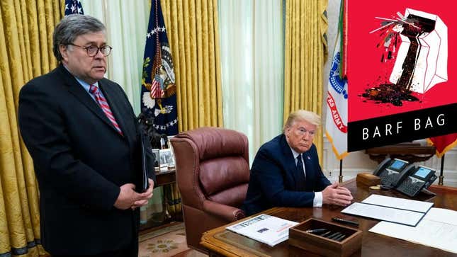William Barr Has a Hard-On for Hurting People and Loving Donald Trump