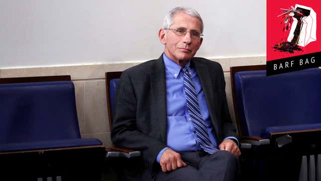 Dr. Fauci Is Sick Of You Bitches