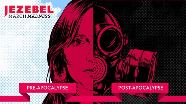 Welcome to Jezebel's March Madness 2018: Pre-Apocalypse vs. Post-Apocalypse 