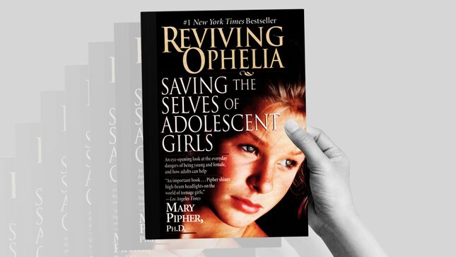 Revisiting Reviving Ophelia, the Book That Exposed America's 'Girl-Destroying' Culture