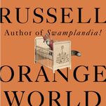 'It All Feels Pretty Marvelous and Strange': Karen Russell on Florida, the Surreal, and Orange World