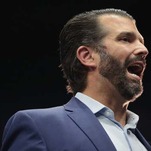Don Jr. Might Just Shut the Fuck Up for Once